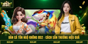 Bắn Cá B52 - Mẹo Săn Cá Lớn Hiệu Quả Cho Người Mới - Bk68