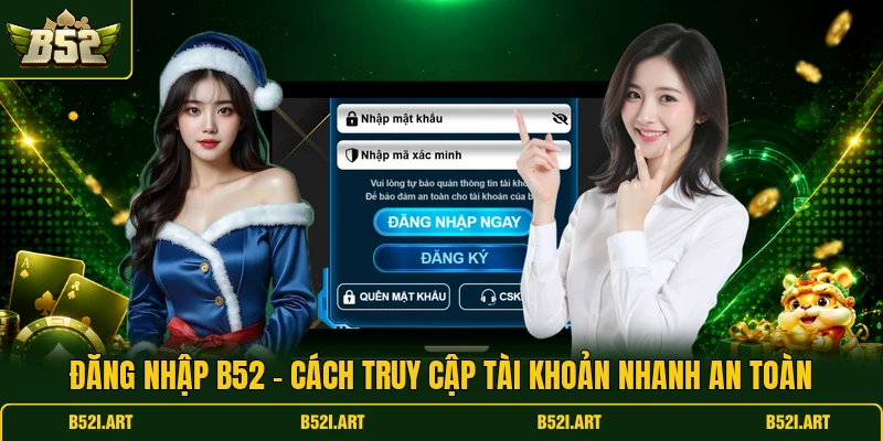 Đăng Nhập B52 - Cách Truy Cập Tài Khoản Nhanh An Toàn - Bk68