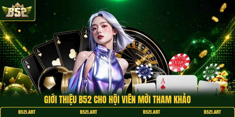 Giới Thiệu B52 - Tổng Quan Dịch Vụ Cùng Điểm Nổi Bật - Bk68