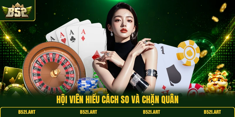 Tiến Lên B52 - Cách Chặn Bài Hợp Lý Cho Người Mới Chơi - Bk68