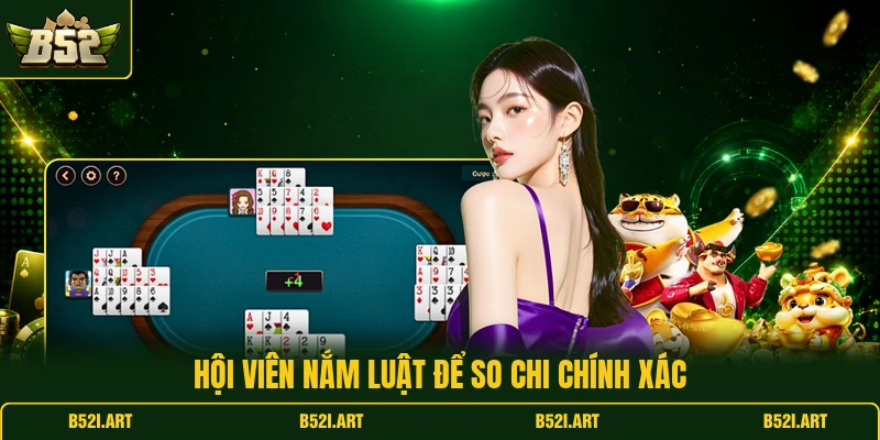 Mậu Binh B52 - Kinh Nghiệm Xếp Chi Chuẩn Dễ Áp Dụng - Bk68