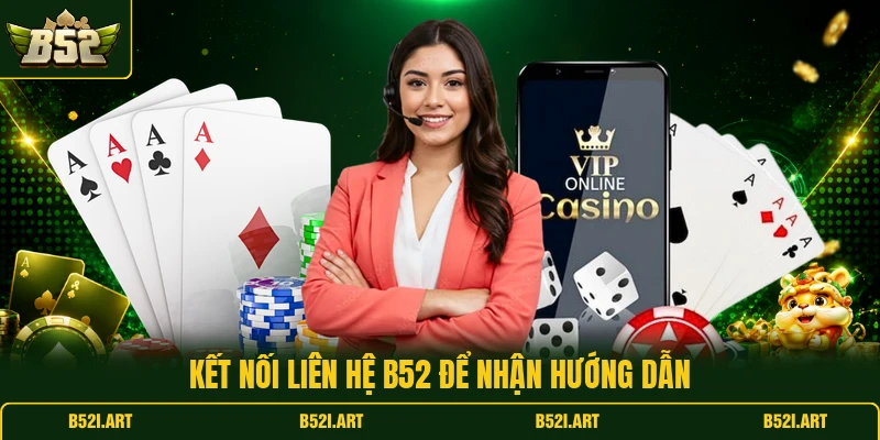 Liên Hệ B52 - Kênh Hỗ Trợ Nhanh Cho Mọi Vấn Đề Phát Sinh - Bk68