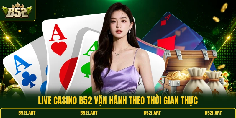 Live Casino B52 - Khám Phá Bàn Chơi Trực Tuyến Hấp Dẫn - Bk68
