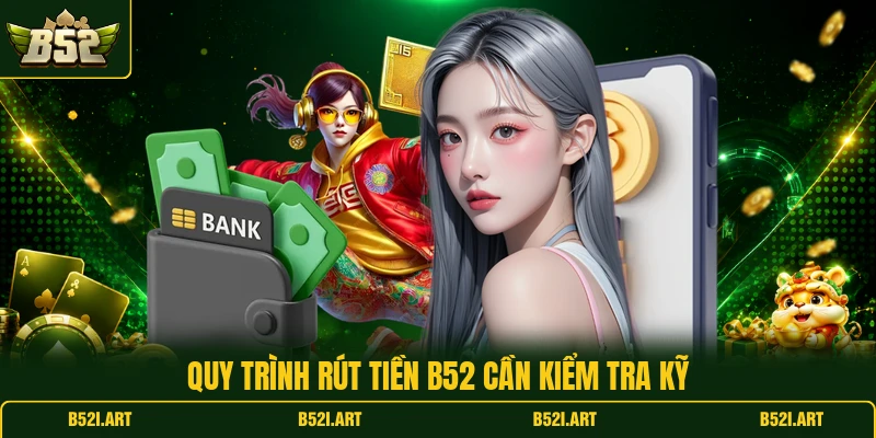 Rút Tiền B52 - Cách Nhận Tiền An Toàn Không Rắc Rối - Bk68